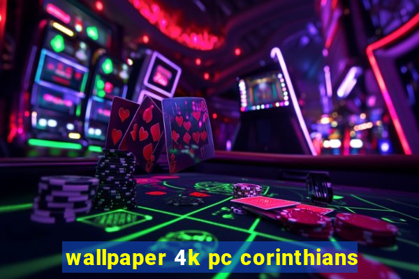 wallpaper 4k pc corinthians